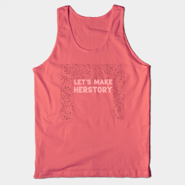 Let's make herstory Tank Top by ninoladesign